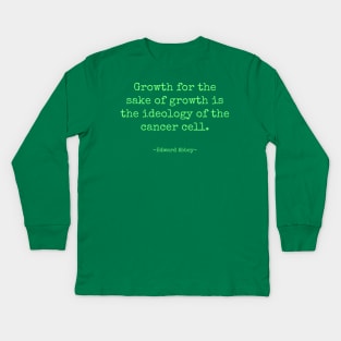 Growth for the Sake of Growth Edward Abbey Quote Kids Long Sleeve T-Shirt